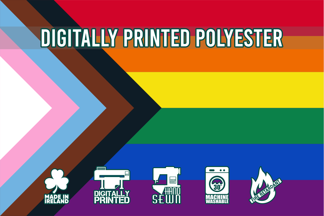Digitally Printed Progress Pride Flag: A digitally printed polyester Progress Pride Flag with a sharp, vivid colour finish. The flag features the traditional rainbow stripes along with an inclusive chevron design. Icons highlight that it is made in Ireland, digitally printed, hand-sewn, machine washable, and fire retardant.